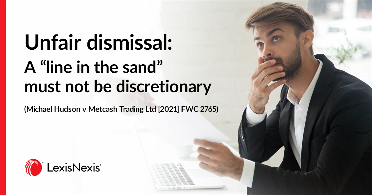 Unfair dismissal: A “line in the sand” must not be discretionary (Michael Hudson v Metcash Trading Ltd [2021] FWC 2765)
