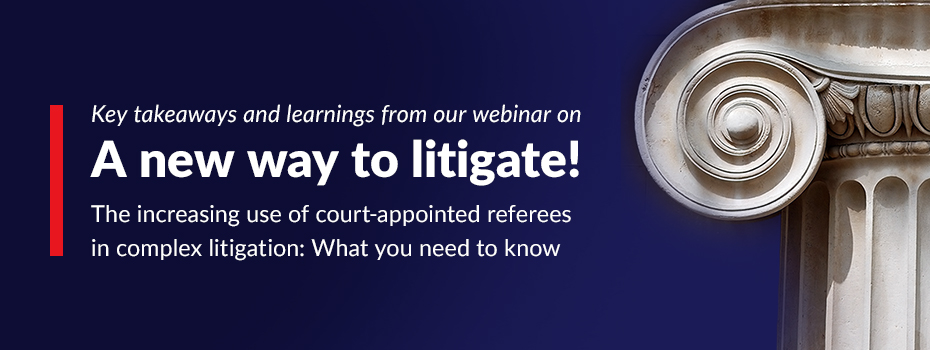 A new way to litigate: The increasing use of court-appointed referees in complex litigation