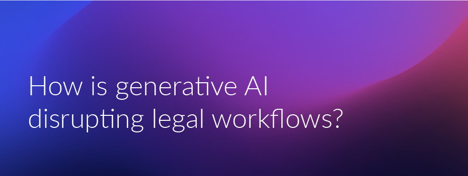 How is generative AI disrupting legal workflows?