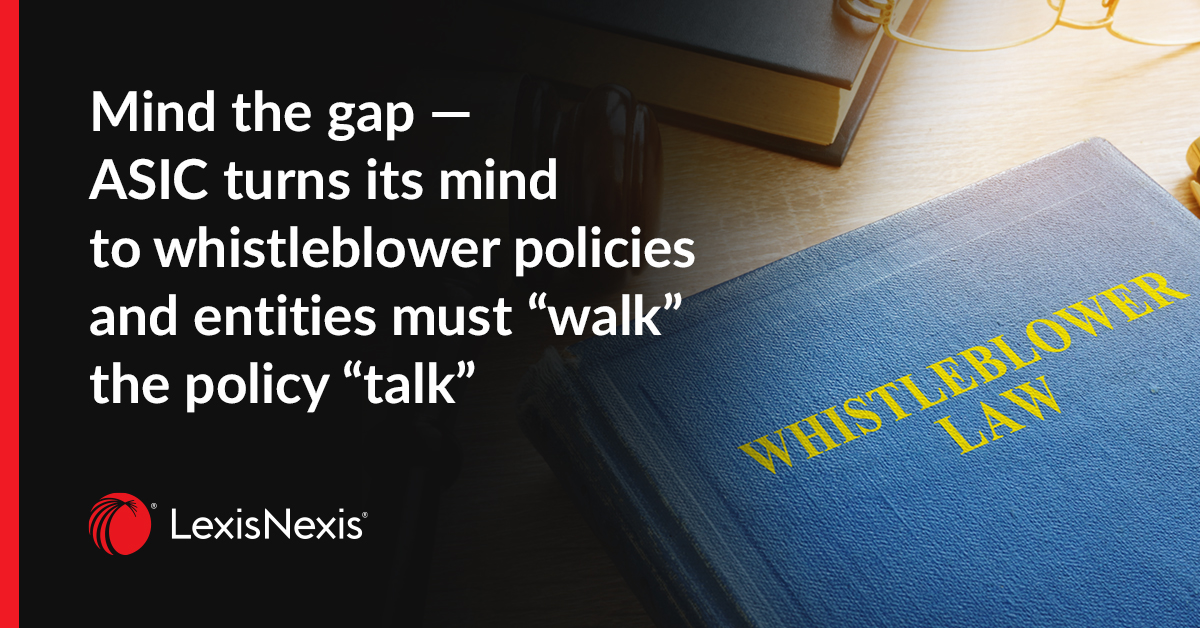 Mind the gap — ASIC turns its mind to whistleblower policies and entities must “walk” the policy “talk”