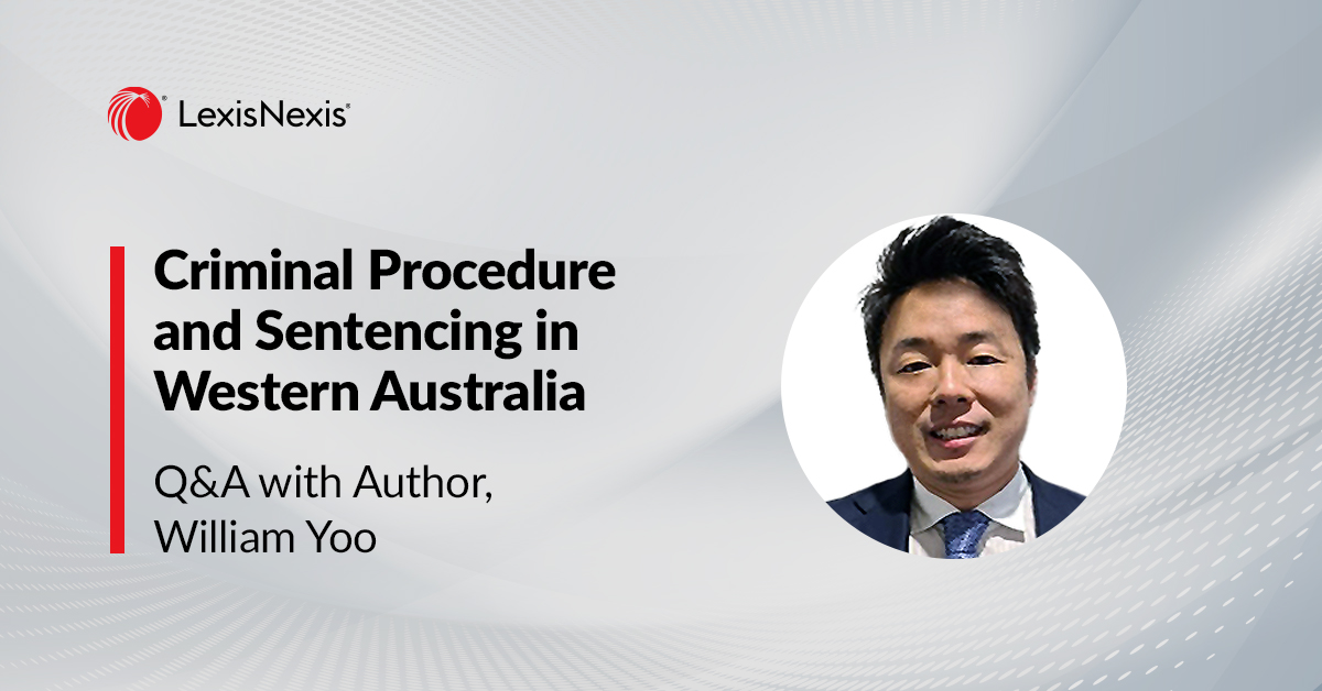 Criminal Procedure and Sentencing in Western Australia Q&amp;A with author, William Yoo