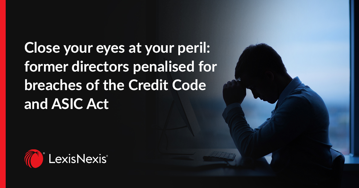 Close your eyes at your peril: former directors penalised for breaches of the Credit Code and ASIC Act.