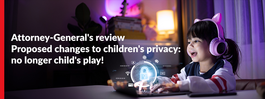 The Attorney-General’s review proposed changes to children’s privacy: no longer child’s play!