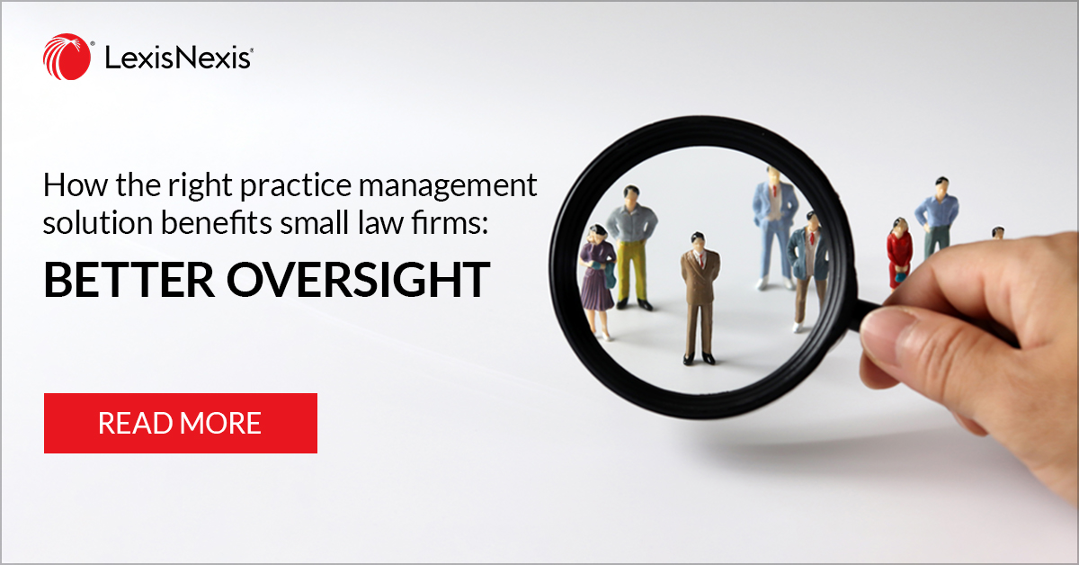 How The Right Practice Management Solution Benefits Small Law Firms: Better Oversight