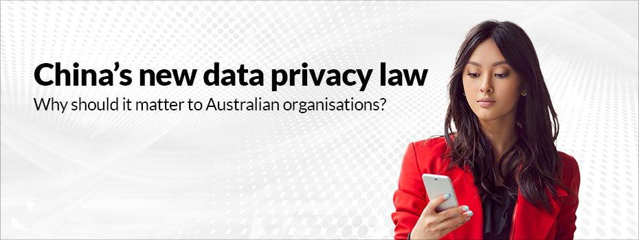 Why does China’s Personal Information Protection Law matter to Australian organisations?