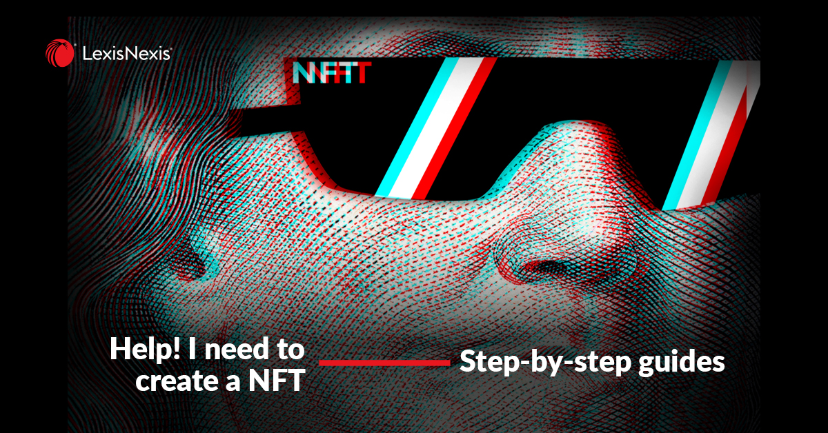 Help! I need to create an NFT. Where do I start? A Step-by-step guide.