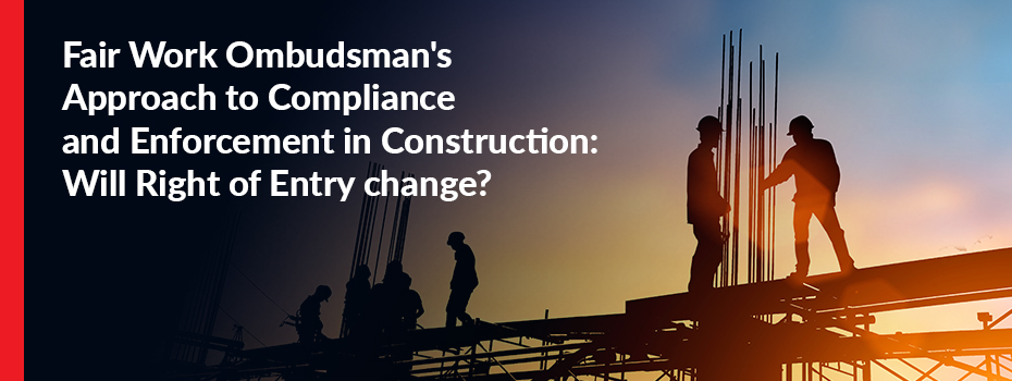 Right-of-entry – different approach by the Fair Work Ombudsman