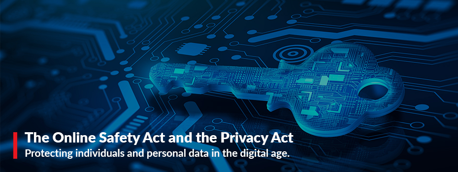 The Online Safety Act and the Privacy Act — protecting individuals and personal data in the digital age.